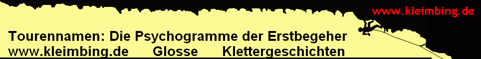 Tourennamen: Die Psychogramme der Erstbegeher 
  www.kleimbing.de      Glosse      Klettergeschichten